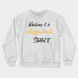 burr shot first alexander hamilton - Whatever It Is Jefferson Started It Crewneck Sweatshirt